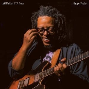 JEFF PARKER ETA IVTET Happy Today CD