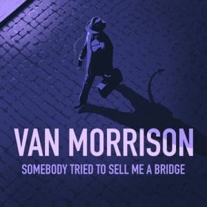 VAN MORRISON Somebody Tried To Sell Me A Bridge