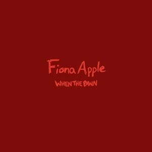 FIONA APPLE When The Pawn...