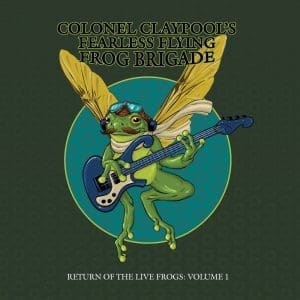 COLONEL CLAYPOOL'S FEARLESS FLYING FROG BRIGADE Return Of The Live Frogs: Volume 1 (Green)
