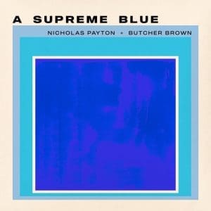 NICHOLAS PAYTON & BUTCHER BROWN A Supreme Blue 2LP preorder