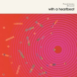 PHAROAH SANDERS & BILL LASWELL With a Heartbeat