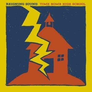 REIGNING SOUND Time Bomb High School