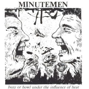 MINUTEMEN Buzz Or Howl Under The Influence Of Heat